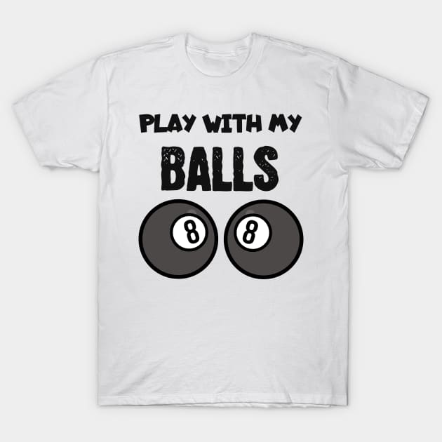 Billiard play with my balls T-Shirt by maxcode